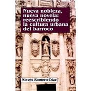 Nueva Nobleza, Nueva Novela : Reescribiendo la Cultura Urbana Del Barroco
