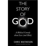 The Story of God A Biblical Comedy about Love (and Hate)
