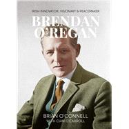 Brendan O'Regan Irish Visionary, Innovator, Peacemaker