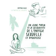 Un jeune marin à la découverte de l'énergie sexuelle et amoureuse - Tome II