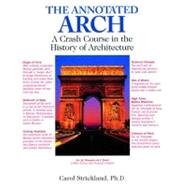 The Annotated Arch A Crash Course in the History of Architecture