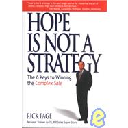 Hope Is Not a Strategy : The 6 Keys to Winning the Complex Sale