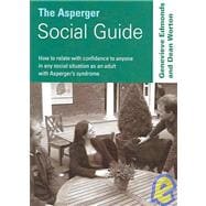Asperger Social Guide : How to Relate with Confidence to Anyone in Any Social Situation as an Adult with Asperger's Syndrome