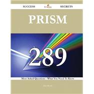 Prism: 289 Most Asked Questions on Prism - What You Need to Know