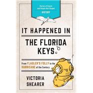 It Happened in the Florida Keys Stories of Events and People that Shaped History