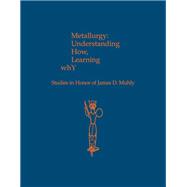 Metallurgy: Understanding How, Learning Why: Studies in Honor of James D. Muhly