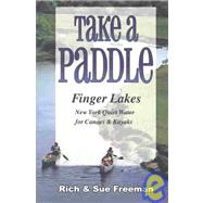 Take a Paddle : Finger Lakes New York Quiet Water for Canoes and Kayaks