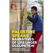 Palestine Speaks Narratives of Life Under Occupation