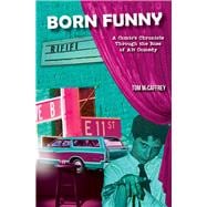 Born Funny A Comic’s Chronicle Through the Rise of Alt Comedy