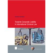 Towards Corporate Liability in International Criminal Law