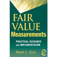Fair Value Measurements : Practical Guidance and Implementation
