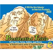 Presidential Trivia 2008 Calendar: Their Feats, Fates, Foibles, and Firsts : a 366-day Quiz Calendar on America's Presidents