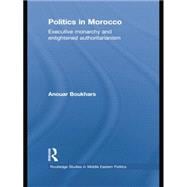 Politics in Morocco: Executive Monarchy and Enlightened Authoritarianism