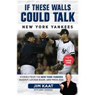 If These Walls Could Talk: New York Yankees Stories from the New York Yankees Dugout, Locker Room, and Press Box