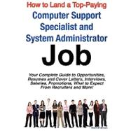 How to Land a Top-Paying Computer Support Specialists and Systems Administrators Job : Your Complete Guide to Opportunities, Resumes and Cover Letters, Interviews, Salaries, Promotions, What to Expect from Recruiters and More!