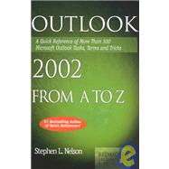 Outlook 2002 from A to Z: A Quick Reference of More Than 200 Microsoft Outlook Tasks, Terms and Tricks