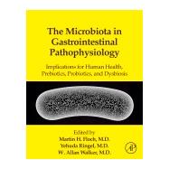 The Microbiota in Gastrointestinal Pathophysiology: Implications for Human Health, Prebiotics, Probiotics, and Dysbiosis