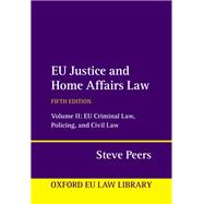 EU Justice and Home Affairs Law Volume 2: EU Criminal Law, Policing, and Civil Law