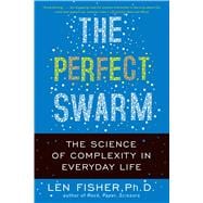 The Perfect Swarm The Science of Complexity in Everyday Life