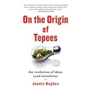 On the Origin of Tepees The Evolution of Ideas (and Ourselves)