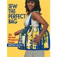 Sew the Perfect Bag: 25 Great Projects from Sew News