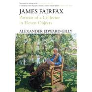 James Fairfax Portrait of a collector in eleven objects