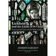 Lichfield and the Lands of St Chad Creating Community in Early Medieval Mercia