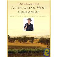 Oz Clarke's Australian Wine Companion: An Essential Guide for All Lovers of Australian Wine