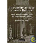 The Continuities of German History: Nation, Religion, and Race Across the Long Nineteenth Century