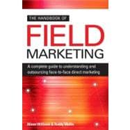 The Handbook of Field Marketing: A Complete Guide to Understanding and Outsourcing Face-to-face Direct Marketing,9780749450250