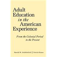 Adult Education in the American Experience : From the Colonial Period to the Present