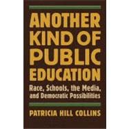 Another Kind of Public Education Race, Schools, the Media, and Democratic Possibilities
