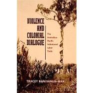 Violence and Colonial Dialogue : The Australian-Pacific Indentured Labor Trade