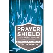 Prayer Shield How to Intercede for Pastors and Christian Leaders