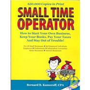 Small Time Operator : How to Start Your Own Business, Keep Your Books, Pay Your Taxes, and Stay Out of Trouble!