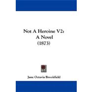 Not a Heroine V2 : A Novel (1873)