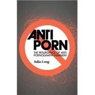 Anti-Porn The Resurgence of Anti-Pornography Feminism