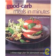 Good-carb Meals in Minutes A Three-Stage Plan to Permanent Weight Loss, Revised Edition