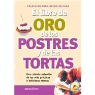 El Libro De Oro De Los Postres Y Las Tortas/ the Golden Book of Pastrys and Cakes
