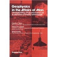 Geophysics in the Affairs of Man : A Personalized History of Exploration Geophysics and Its Allied Sciences of Seismology and Oceanography