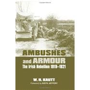 Ambushes and Armour The Irish Rebellion 1919-1921