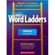 Daily Word Ladders: Idioms, Grades 4+ 90 Word Ladders to Take Word Study to the Next Level
