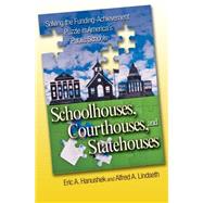 Schoolhouses, Courthouses, and Statehouses : Solving the Funding-Achievement Puzzle in America's Public Schools