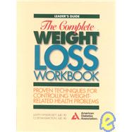 Leader's Guide : The Complete Weight Loss Workbook: Proven Techniques for Controlling Weight-Related Health Problems