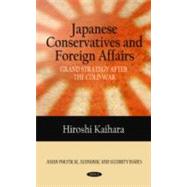 Japanese Conservatives and Foreign Affairs: Grand Strategy After the Cold War