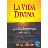 La Vida Divina/ the Life Divine: La Realidad Omnipresente Y El Universo / the Omnipresent Reality and the Universe