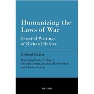 Humanizing the Laws of War Selected Writings of Richard Baxter