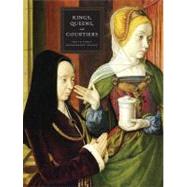 Kings, Queens, and Courtiers : Art in Early Renaissance France