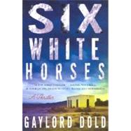 Six White Horses : A Thriller