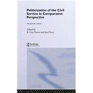 The Politicization of the Civil Service in Comparative Perspective: A Quest for Control